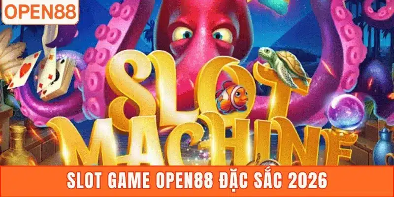Slot game Open88 đặc sắc 2026