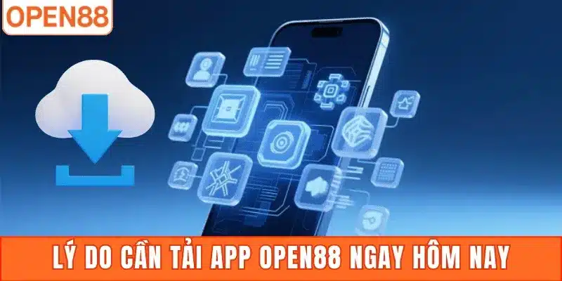 Lý do cần tải app Open88 ngay hôm nay