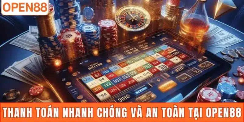 Thanh toán nhanh chóng và an toàn tại Open88