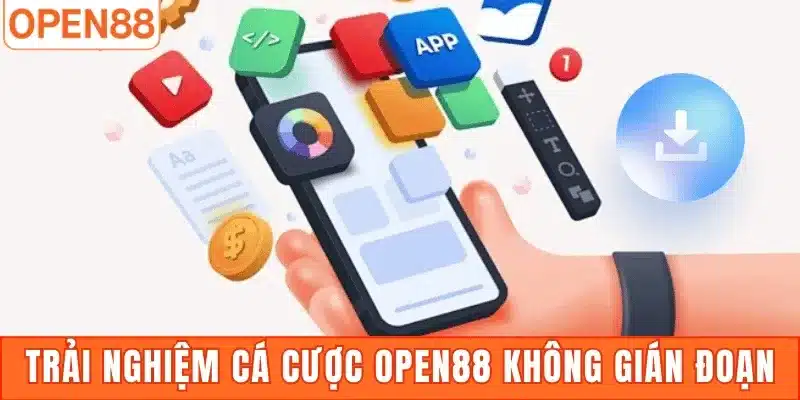 Trải nghiệm cá cược Open88 không gián đoạn